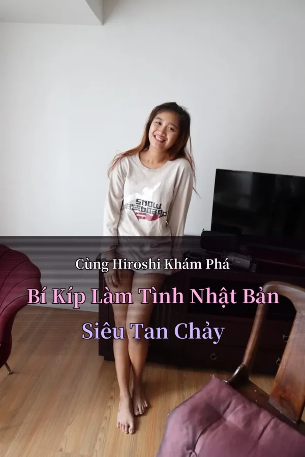 Cùng Hiroshi Khám Phá Bí Kíp Làm Tình Nhật Bản Siêu Tan Chảy