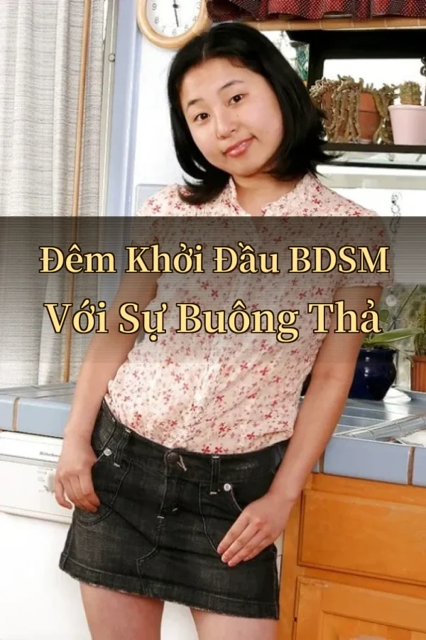 Đêm Khởi Đầu BDSM Với Sự Buông Thả