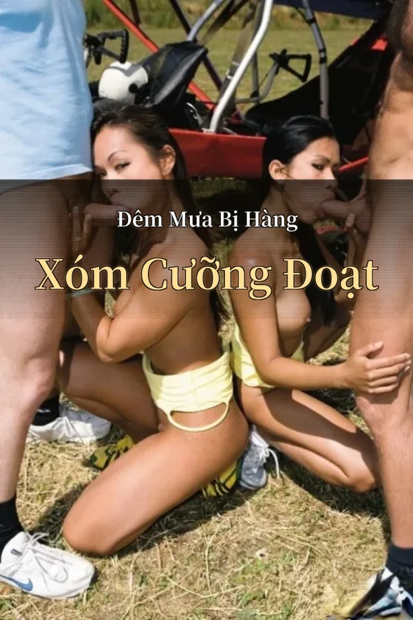 Đêm Mưa Bị Hàng Xóm Cưỡng Đoạt