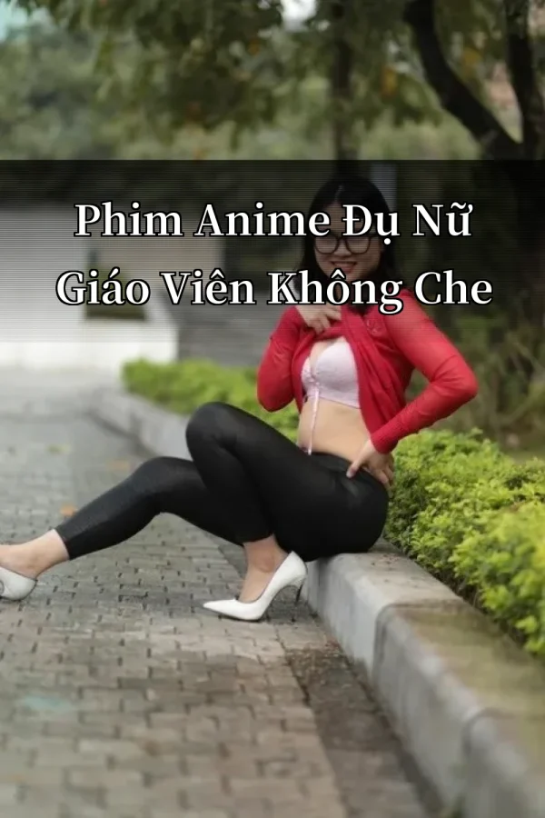 Phim Anime Đụ Nữ Giáo Viên Không Che