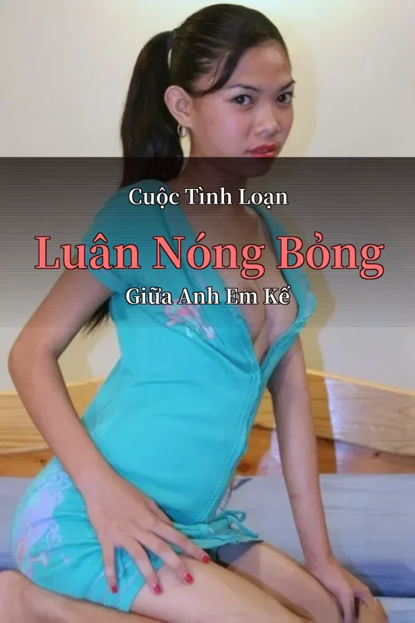 Cuộc Tình Loạn Luân Nóng Bỏng Giữa Anh Em Kế