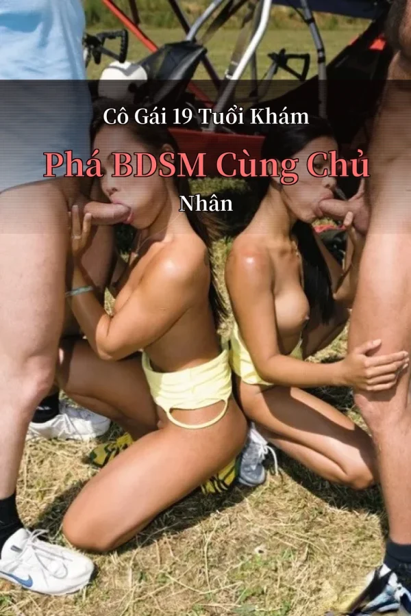 Cô Gái 19 Tuổi Khám Phá BDSM Cùng Chủ Nhân