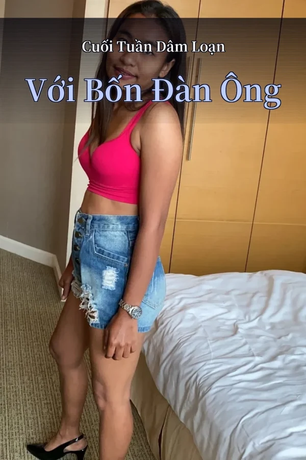Cuối Tuần Dâm Loạn Với Bốn Đàn Ông