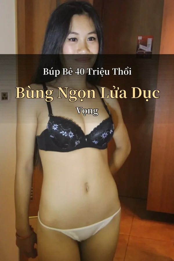 Búp Bê 40 Triệu Thổi Bùng Ngọn Lửa Dục Vọng