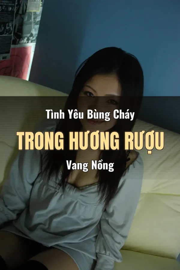 Tình Yêu Bùng Cháy Trong Hương Rượu Vang Nồng