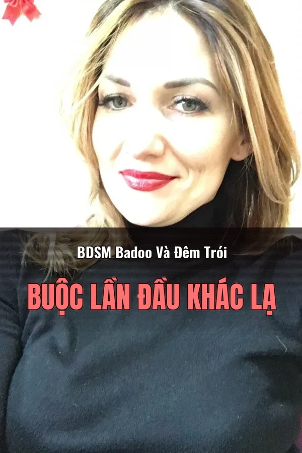 BDSM Badoo Và Đêm Trói Buộc Lần Đầu Khác Lạ