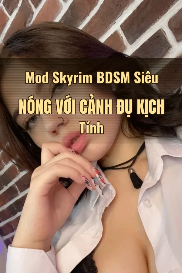 Mod Skyrim BDSM Siêu Nóng Với Cảnh Đụ Kịch Tính