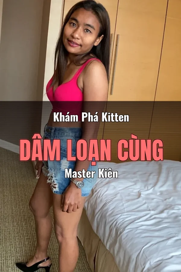 Khám Phá Kitten Dâm Loạn Cùng Master Kiên