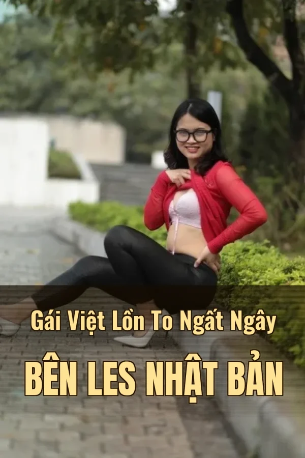 Gái Việt Lồn To Ngất Ngây Bên Les Nhật Bản