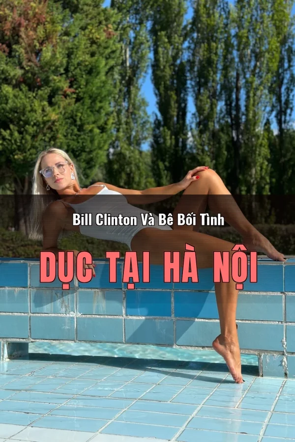 Bill Clinton Và Bê Bối Tình Dục Tại Hà Nội
