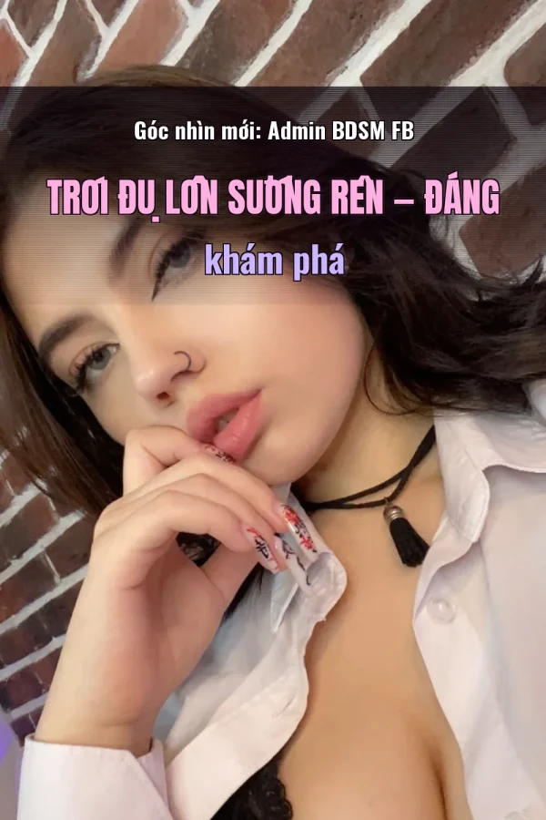 Góc nhìn mới: Admin BDSM FB Trói Đụ Lồn Sướng Rên — Đáng khám phá