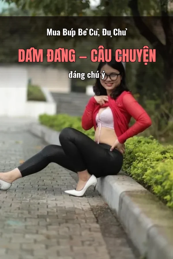 Mua Búp Bê Cũ, Đụ Chủ Dâm Đãng — Câu chuyện đáng chú ý