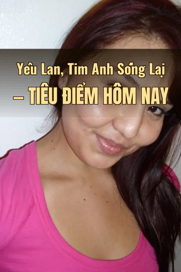 Yêu Lan, Tim Anh Sống Lại — Tiêu điểm hôm nay