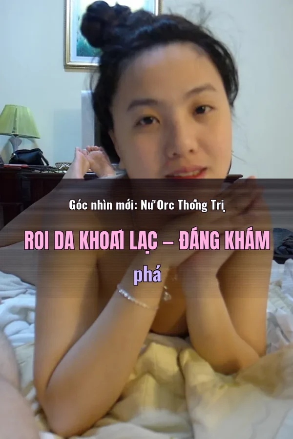 Góc nhìn mới: Nữ Orc Thống Trị Roi Da Khoái Lạc — Đáng khám phá