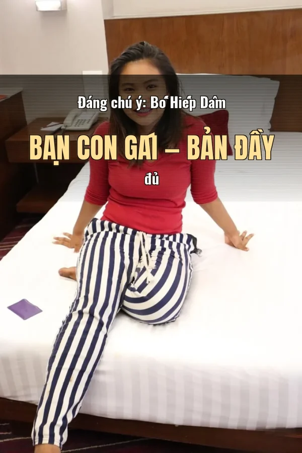 Đáng chú ý: Bố Hiếp Dâm Bạn Con Gái — Bản đầy đủ