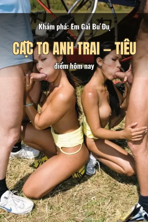 Khám phá: Em Gái Bú Đụ Cặc To Anh Trai — Tiêu điểm hôm nay