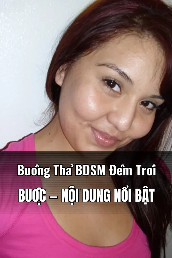 Buông Thả BDSM Đêm Trói Buộc — Nội dung nổi bật