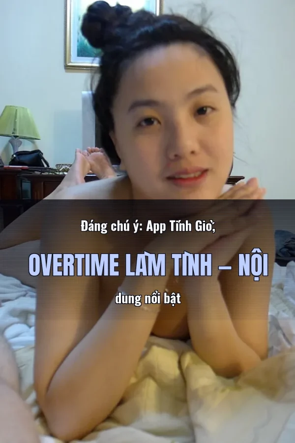 Đáng chú ý: App Tính Giờ, Overtime Làm Tình — Nội dung nổi bật