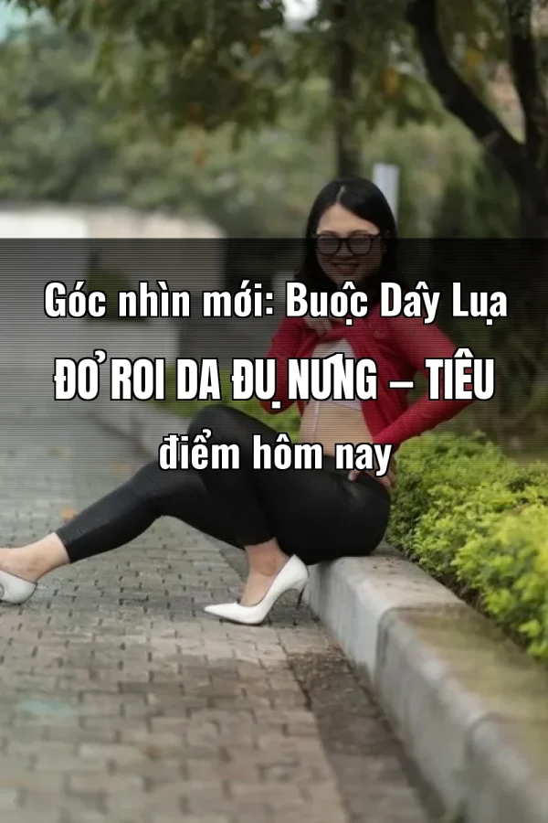 Góc nhìn mới: Buộc Dây Lụa Đỏ Roi Da Đụ Nứng — Tiêu điểm hôm nay
