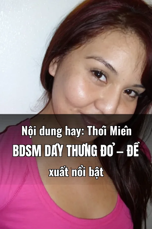 Nội dung hay: Thôi Miên BDSM Dây Thừng Đỏ — Đề xuất nổi bật