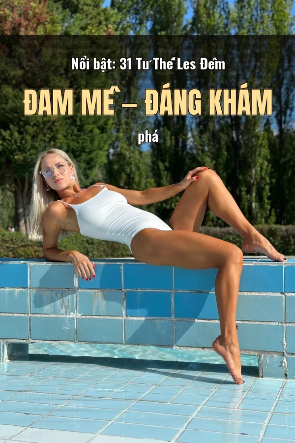 Nổi bật: 31 Tư Thế Les Đêm Đam Mê — Đáng khám phá