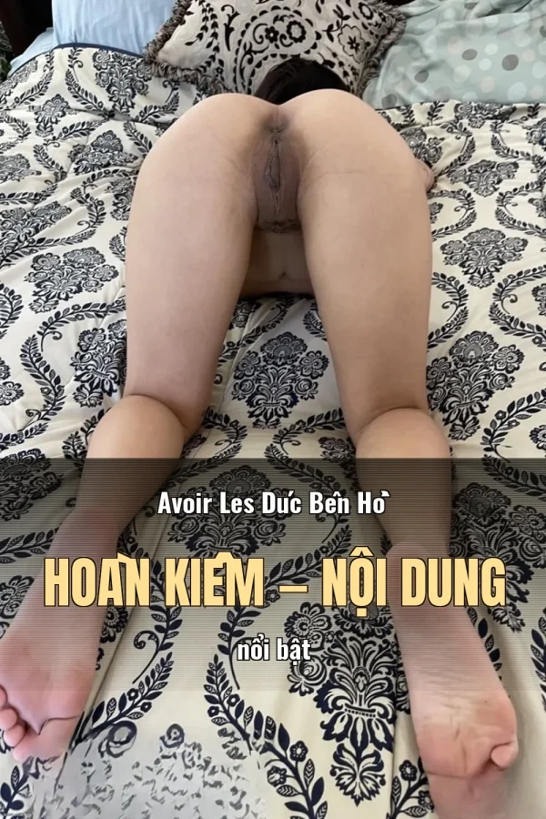 Avoir Les Dúc Bên Hồ Hoàn Kiếm — Nội dung nổi bật