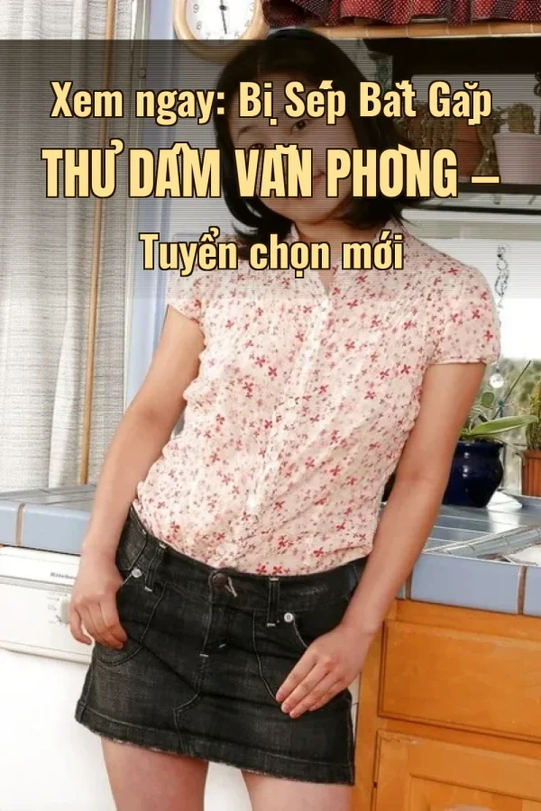 Xem ngay: Bị Sếp Bắt Gặp Thủ Dâm Văn Phòng — Tuyển chọn mới