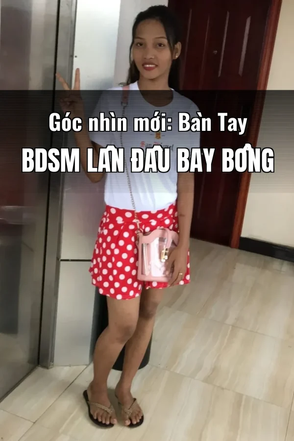 Góc nhìn mới: Bàn Tay BDSM Lần Đầu Bay Bổng