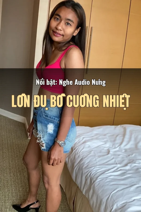 Nổi bật: Nghe Audio Nứng Lồn Đụ Bồ Cuồng Nhiệt