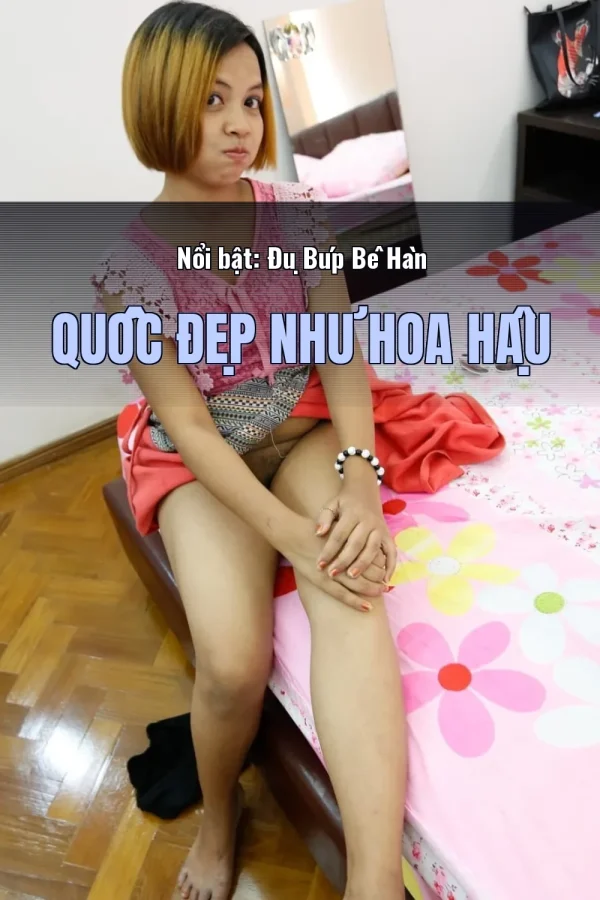 Nổi bật: Đụ Búp Bê Hàn Quốc Đẹp Như Hoa Hậu