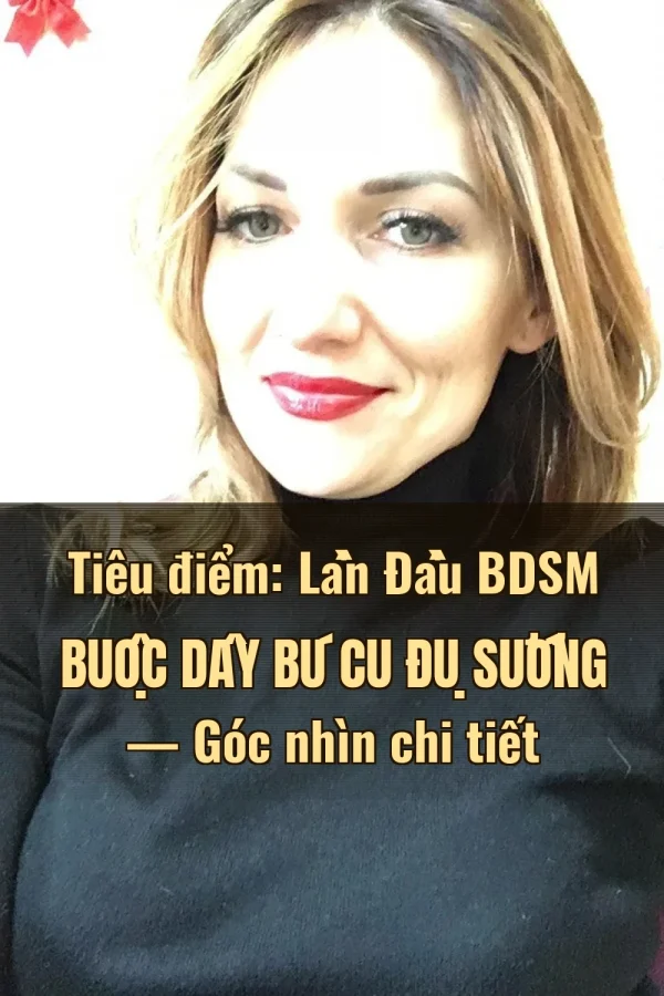 Tiêu điểm: Lần Đầu BDSM Buộc Dây Bú Cu Đụ Sướng — Góc nhìn chi tiết