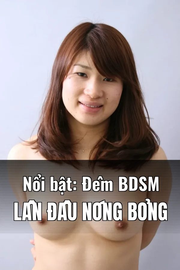 Nổi bật: Đêm BDSM Lần Đầu Nóng Bỏng