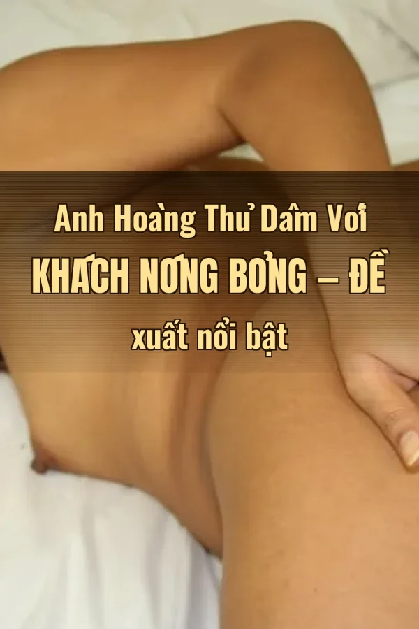 Anh Hoàng Thủ Dâm Với Khách Nóng Bỏng — Đề xuất nổi bật