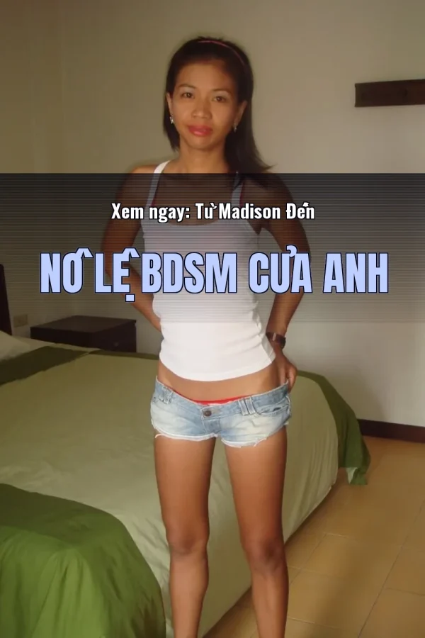 Xem ngay: Từ Madison Đến Nô Lệ BDSM Của Anh