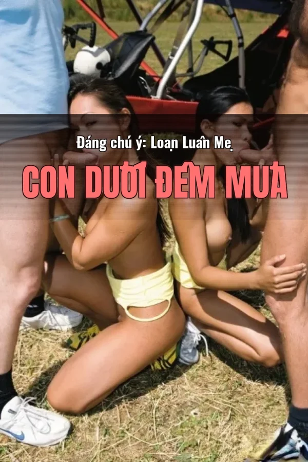 Đáng chú ý: Loạn Luân Mẹ Con Dưới Đêm Mưa