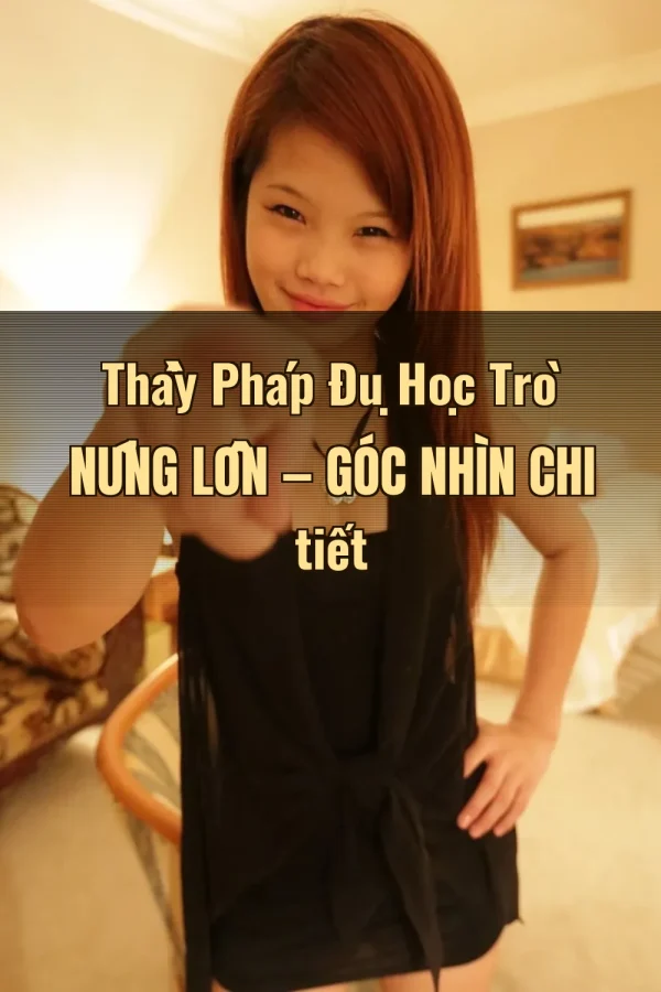 Thầy Pháp Đụ Học Trò Nứng Lồn — Góc nhìn chi tiết