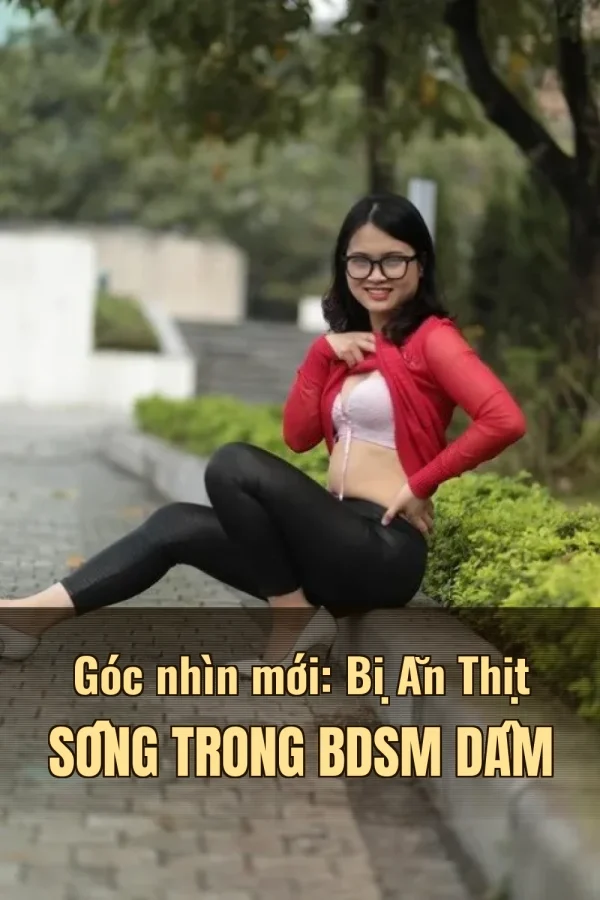 Góc nhìn mới: Bị Ăn Thịt Sống Trong BDSM Dâm