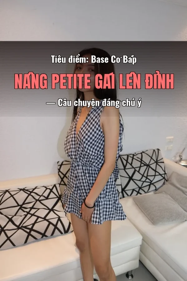 Tiêu điểm: Base Cơ Bắp Nâng Petite Gái Lên Đỉnh — Câu chuyện đáng chú ý