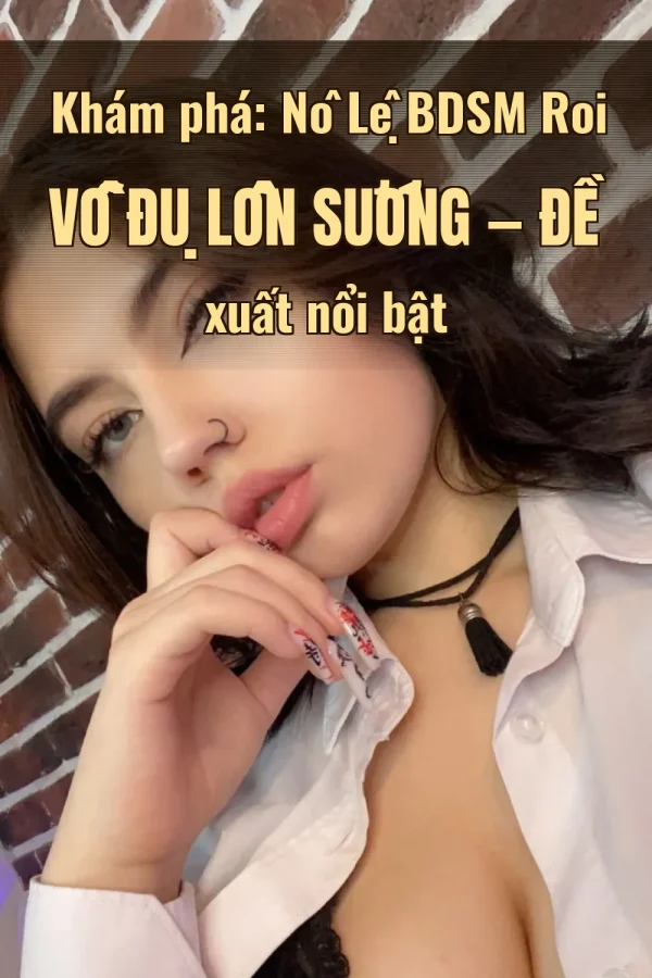 Khám phá: Nô Lệ BDSM Roi Vỗ Đụ Lồn Sướng — Đề xuất nổi bật