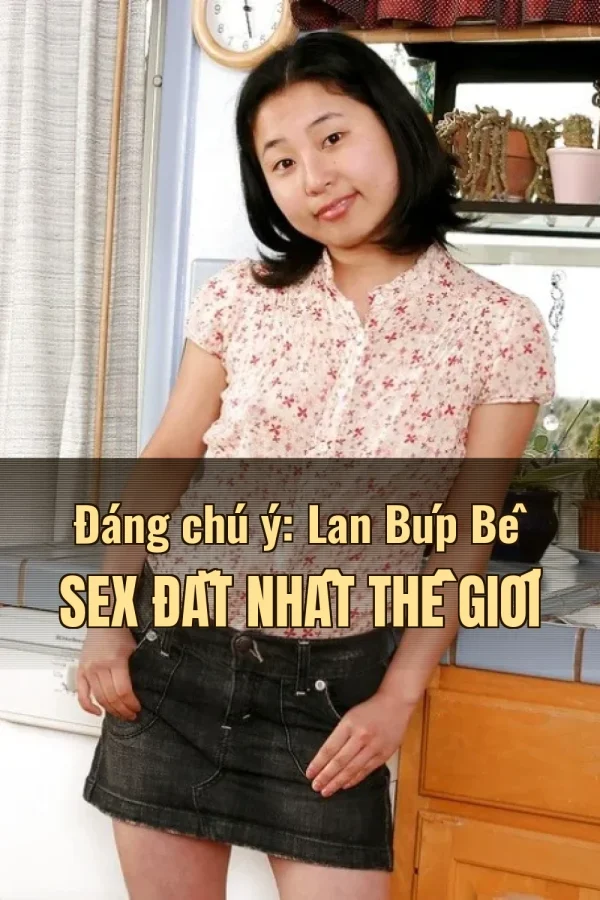 Đáng chú ý: Lan Búp Bê Sex Đắt Nhất Thế Giới