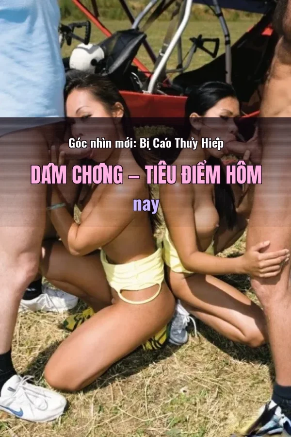 Góc nhìn mới: Bị Cáo Thủy Hiếp Dâm Chồng — Tiêu điểm hôm nay