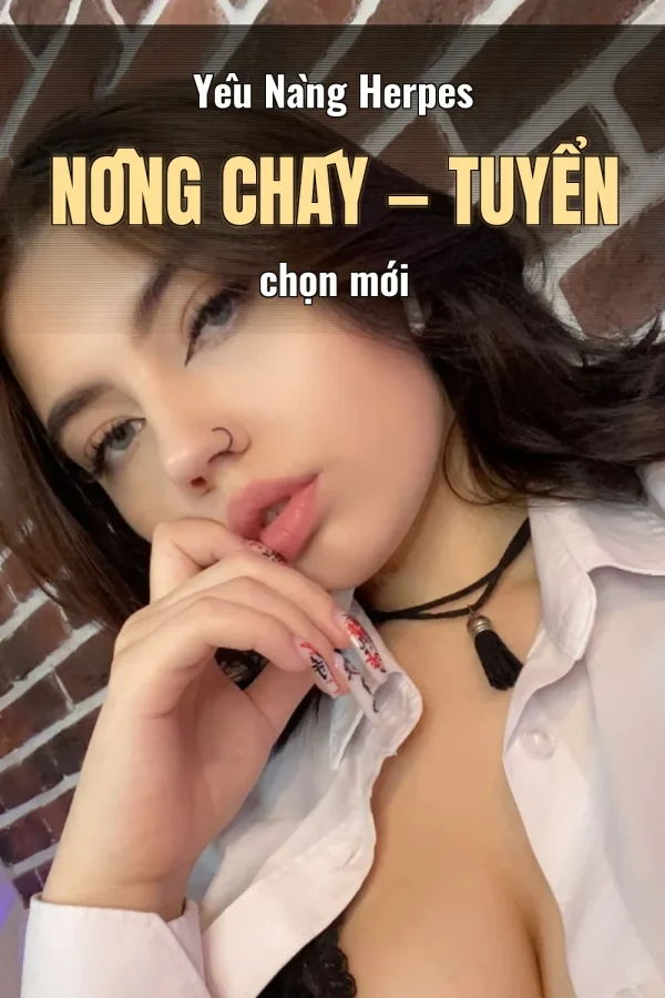 Yêu Nàng Herpes Nồng Cháy — Tuyển chọn mới