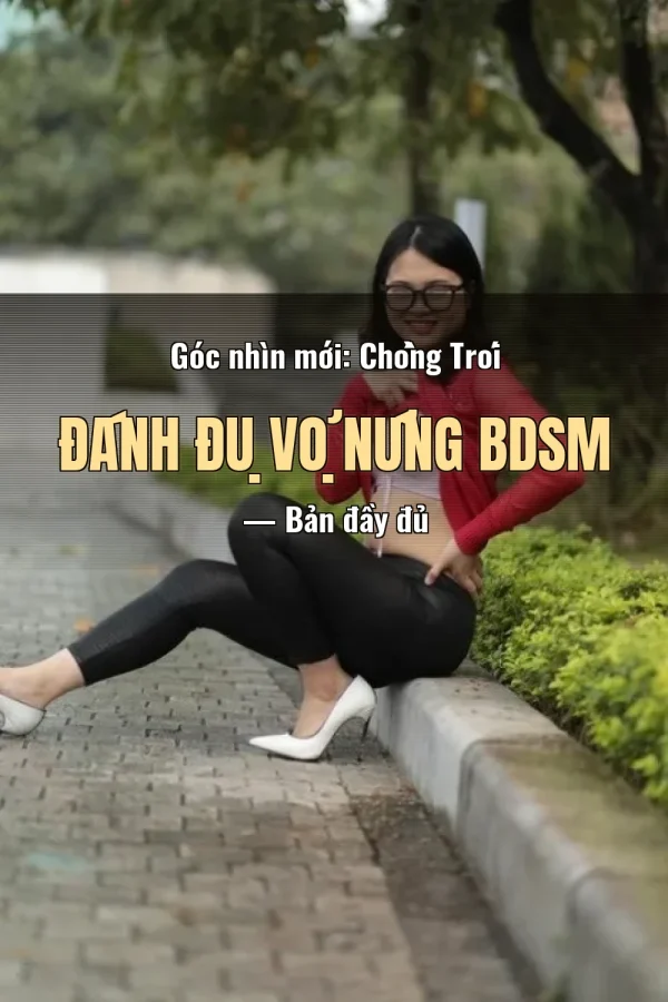 Góc nhìn mới: Chồng Trói Đánh Đụ Vợ Nứng BDSM — Bản đầy đủ