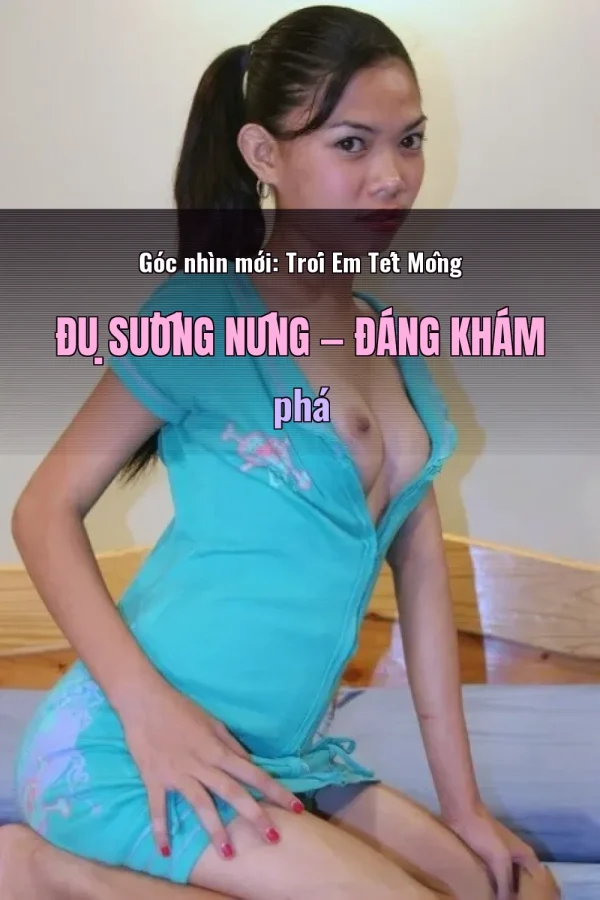 Góc nhìn mới: Trói Em Tét Mông Đụ Sướng Nứng — Đáng khám phá
