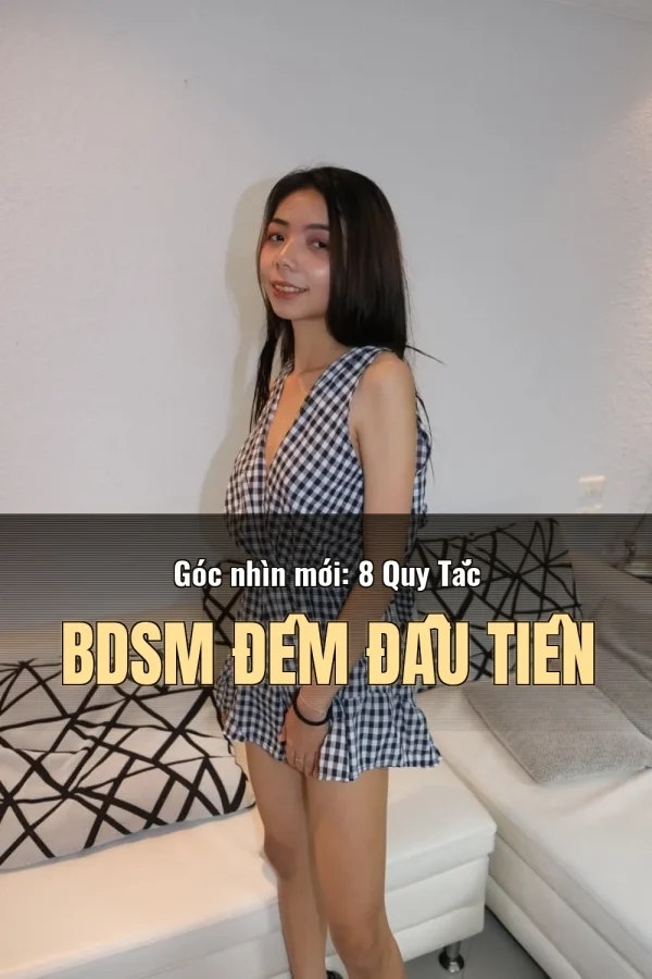 Góc nhìn mới: 8 Quy Tắc BDSM Đêm Đầu Tiên