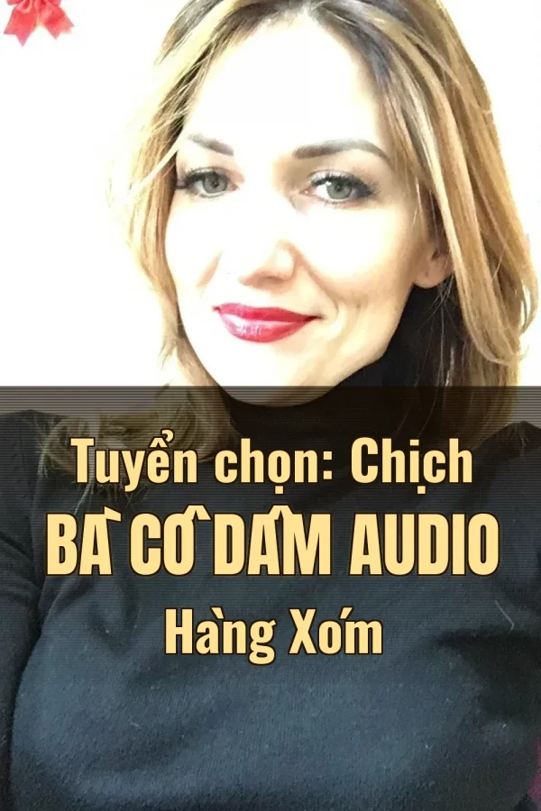Tuyển chọn: Chịch Bà Cô Dâm Audio Hàng Xóm
