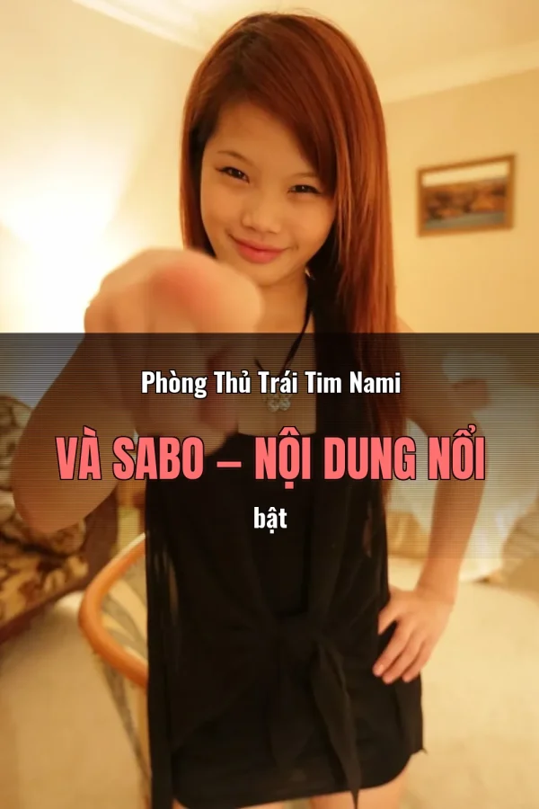 Phòng Thủ Trái Tim Nami Và Sabo — Nội dung nổi bật