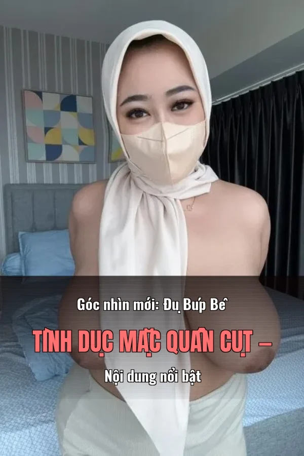 Góc nhìn mới: Đụ Búp Bê Tình Dục Mặc Quần Cụt — Nội dung nổi bật