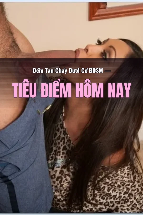 Đêm Tan Chảy Dưới Cờ BDSM — Tiêu điểm hôm nay