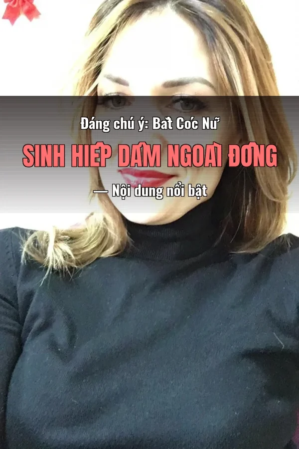 Đáng chú ý: Bắt Cóc Nữ Sinh Hiếp Dâm Ngoài Đồng — Nội dung nổi bật